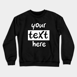 Your text here Crewneck Sweatshirt
